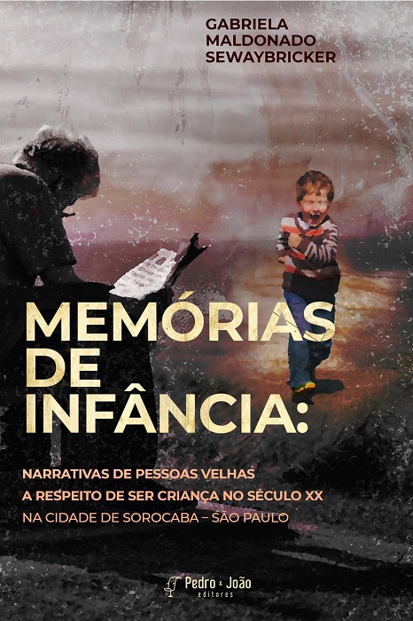Memórias de infância: narrativas de pessoas velhas a respeito de ser criança no século XX na cidade de Sorocaba – São Paulo