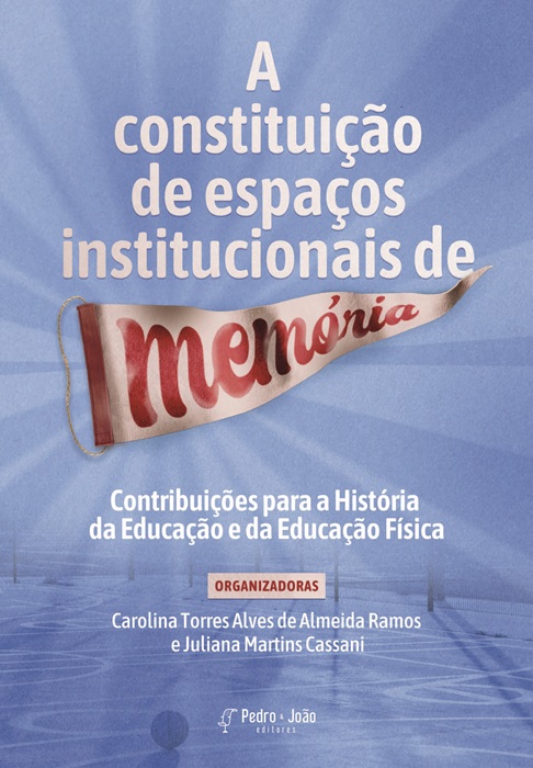 A constituição de espaços institucionais de memória: contribuições para a História da Educação e da Educação Física