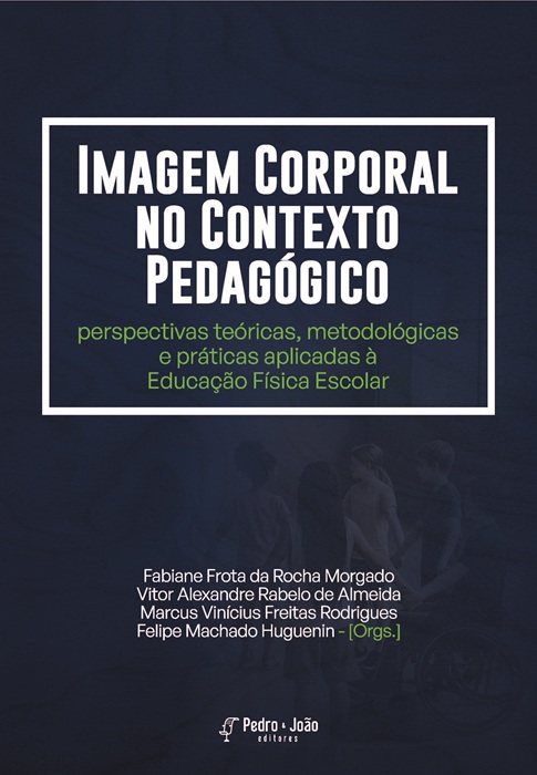 Imagem Corporal no Contexto Pedagógico: perspectivas teóricas, metodológicas e práticas aplicadas à Educação Física Escolar