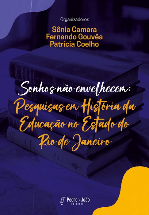 Sonhos não envelhecem: Pesquisas em História da Educação no Estado do Rio de Janeiro