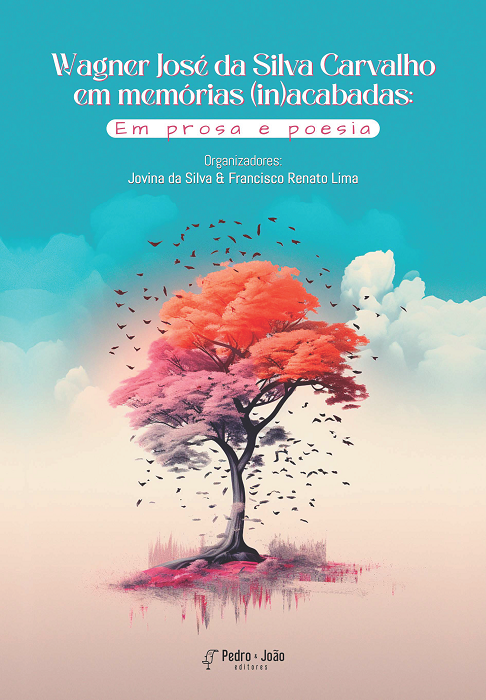 Wagner José da Silva Carvalho em memórias (in)acabadas: em prosa e poesia. 2ª ed