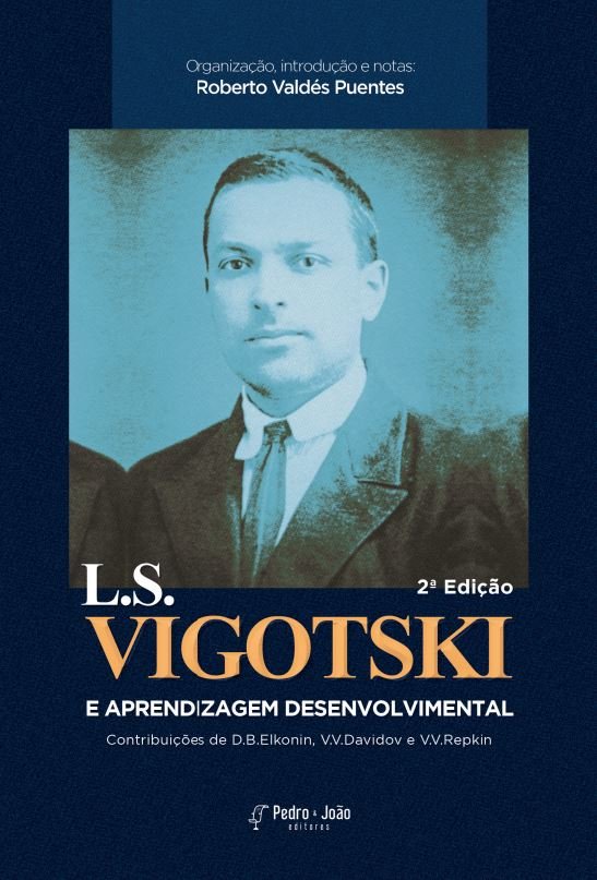 Lev S. Vigotski e a aprendizagem coletiva desenvolvimental. Contribuições de D. B. Elkonin, V.V. Davidov e V.V. Repkin. 3ª edição