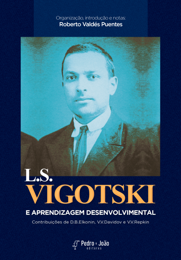 Lev S. Vigotski e a aprendizagem coletiva desenvolvimental. Contribuições de D. B. Elkonin, V.V. Davidov e V.V. Repkin. 3ª edição