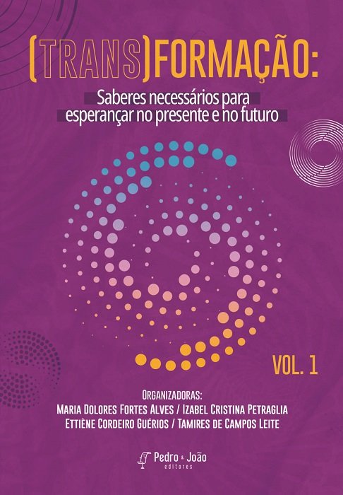 (Trans)formação: saberes necessários para esperançar no presente e no futuro. Vol. 1