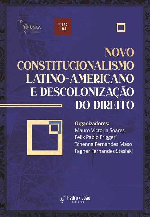 Novo Constitucionalismo Latino-americano e descolonização do Direito. Vol. I