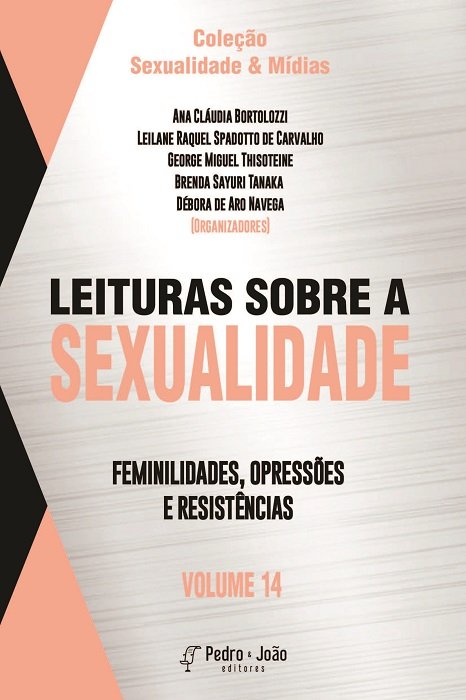 Leituras sobre a sexualidade: feminilidades, opressões e resistências. Vol. 14. Coleção Sexualidade & Mídias