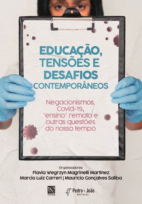 Educação, tensões e desafios contemporâneos. Negacionismos, Covid-19, “ensino” remoto e outras questões do nosso tempo. Vol II
