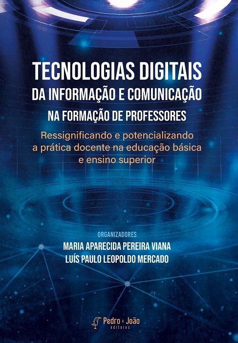 Tecnologias digitais da informação e comunicação na formação de professores: ressignificando e potencializando a prática docente na educação básica e ensino superior