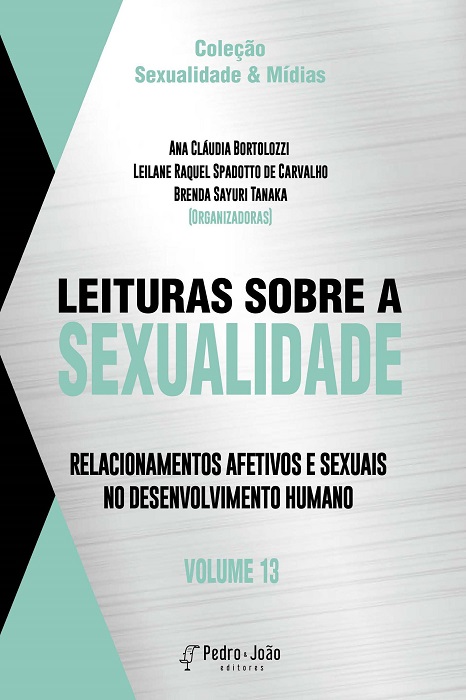 Leituras sobre a sexualidade: relacionamentos afetivos e sexuais no desenvolvimento humano. Vol. 13. Coleção Sexualidade & Mídias