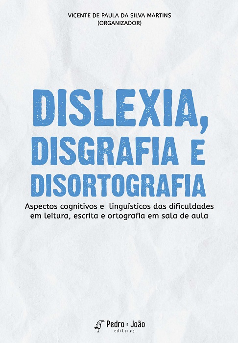 Dislexia, disgrafia e disortografia. Aspectos cognitivos e linguísticos das dificuldades em leitura, escrita e ortografia em sala de aula