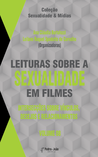 Leituras sobre a sexualidade em filmes: intersecções sobre vínculos, desejos e relacionamentos. Vol. 8. Coleção Sexualidade & Mídias