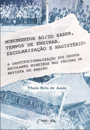 Monumentos ao/do saber, tempos de ensinar, escolarização e magistério: a institucionalização dos grupos escolares mineiros nas páginas da Revista do Ensino