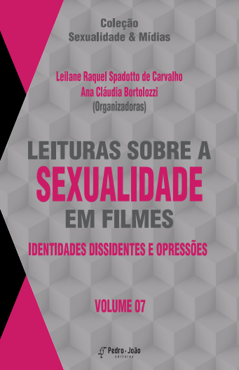 Leituras sobre a sexualidade em filmes: identidades dissidentes e opressões. Vol. 7. Coleção Sexualidade & Mídias
