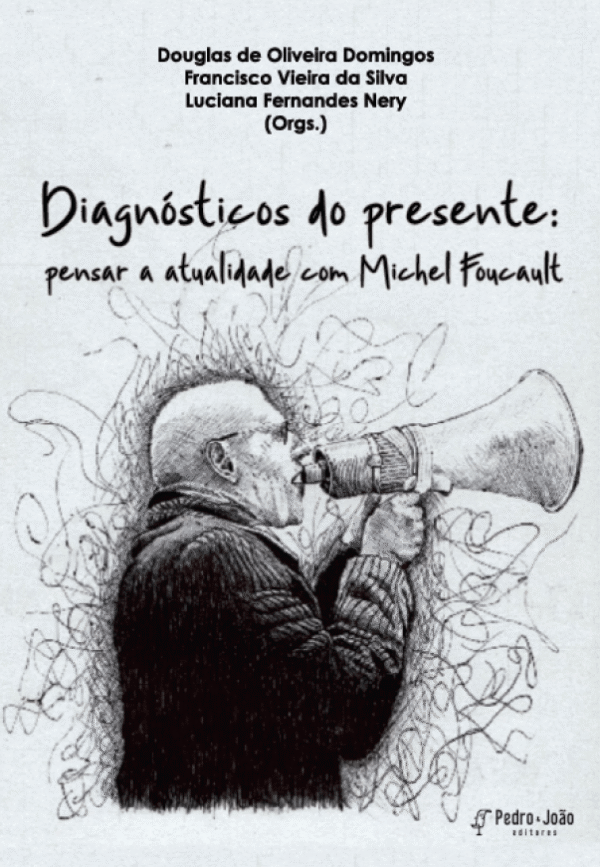 Diagnósticos do presente: pensar a atualidade com Michel Foucault