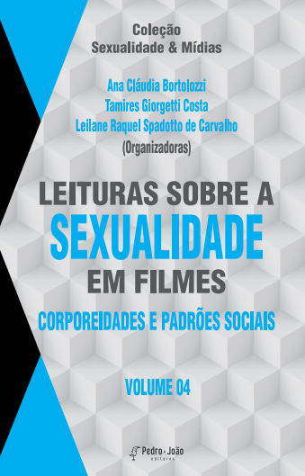 Leituras sobre a sexualidade em filmes: corporeidades e padrões sociais. Vol. 4. Coleção Sexualidade & Mídias