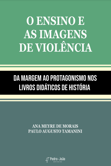 O ensino e as imagens de violência. Da margem ao protagonismo nos livros didáticos de história