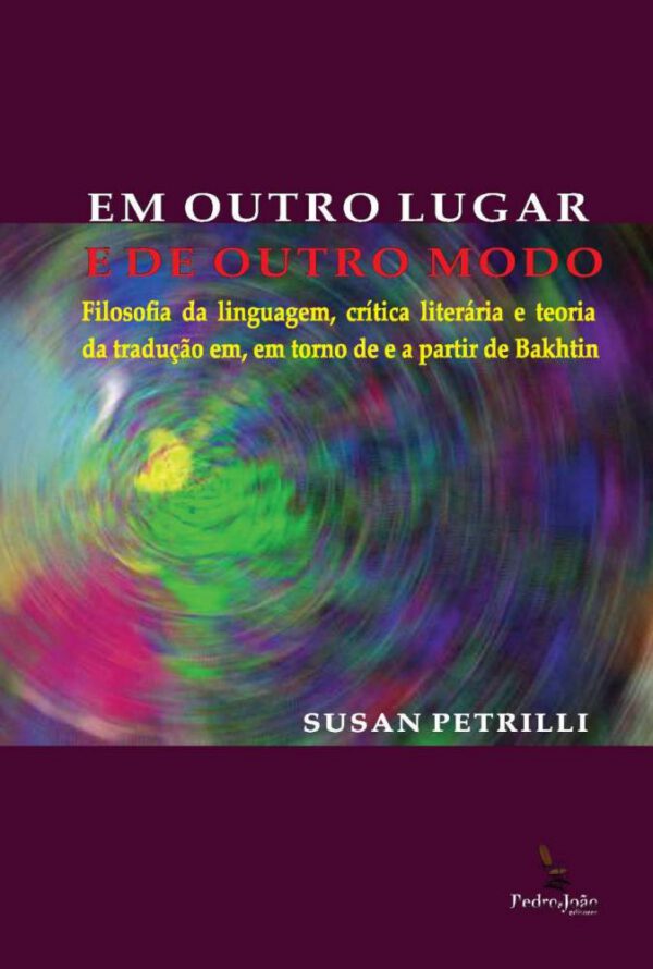 Em outro lugar e de outro modo: Filosofia da linguagem, crítica literária e teoria da tradução em, em torno e a partir de Bakhtin