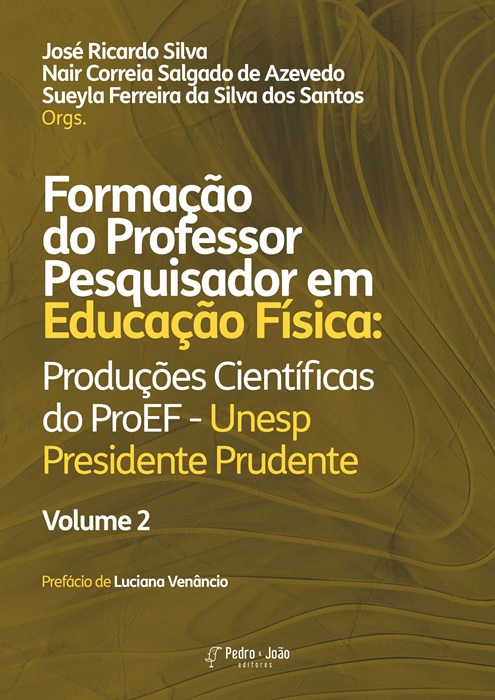 Formação do Professor Pesquisador em Educação Física: Produções Científicas do ProEF – Unesp Presidente Prudente. Vol 2