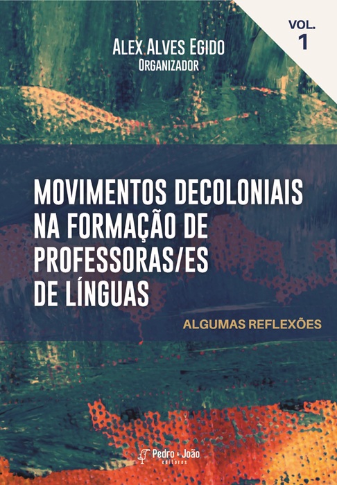Movimentos decoloniais na formação de professoras/es de línguas: algumas reflexões. Vol. I