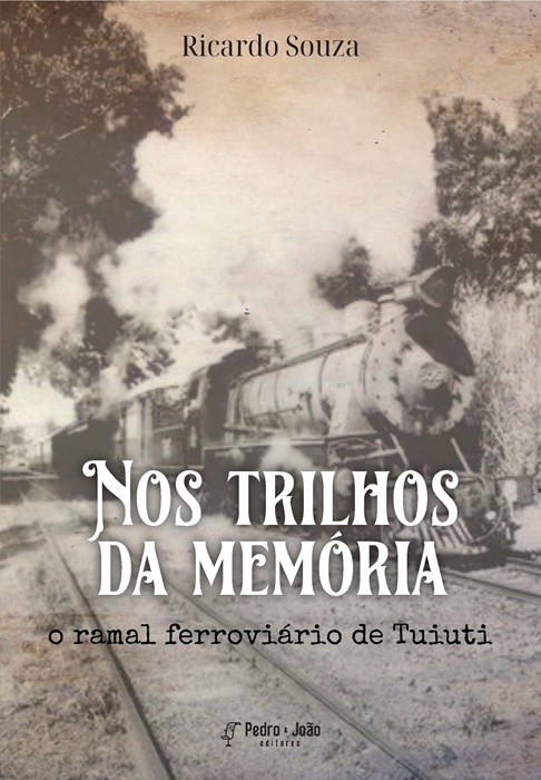 Nos trilhos da memória: o ramal ferroviário de Tuiuti