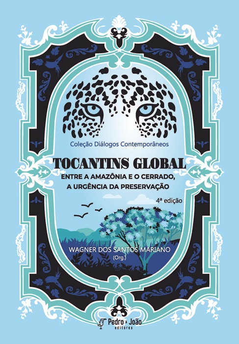 Tocantins Global: Entre a Amazônia e o Cerrado, a Urgência da Preservação. Coleção Diálogos Contemporâneos. Vol. 4