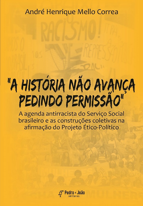 “A história não avança pedindo permissão”: a agenda antirracista do Serviço Social brasileiro e as construções coletivas na afirmação do Projeto Ético-Político