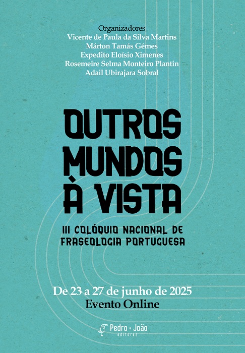 Outros mundos à vista: III Colóquio Nacional de Fraseologia Portuguesa: Interfaces entre Língua, Literatura e Cultura