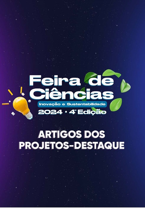 Artigos dos projetos-destaque da Feira de Ciências - Inovação e Sustentabilidade 2024. 4ª ed