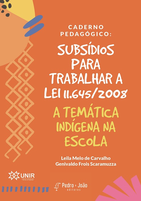 Caderno pedagógico: subsídios para trabalhar a lei 11.645/2008 a temática indígena na escola