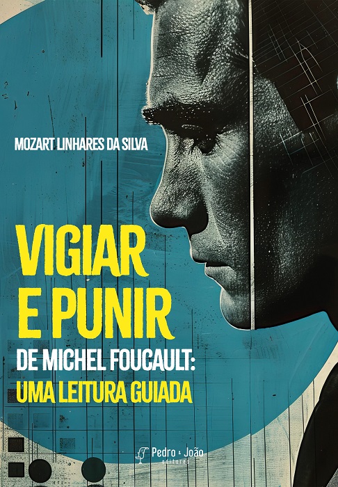 “Vigiar e Punir” de Michel Foucault: uma leitura guiada