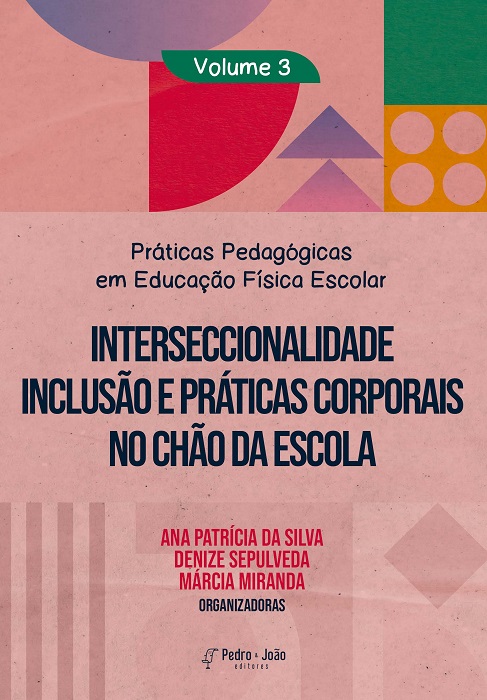 Práticas Pedagógicas em Educação Física Escolar. Vol. 3. Interseccionalidade, inclusão e práticas corporais no chão da escola
