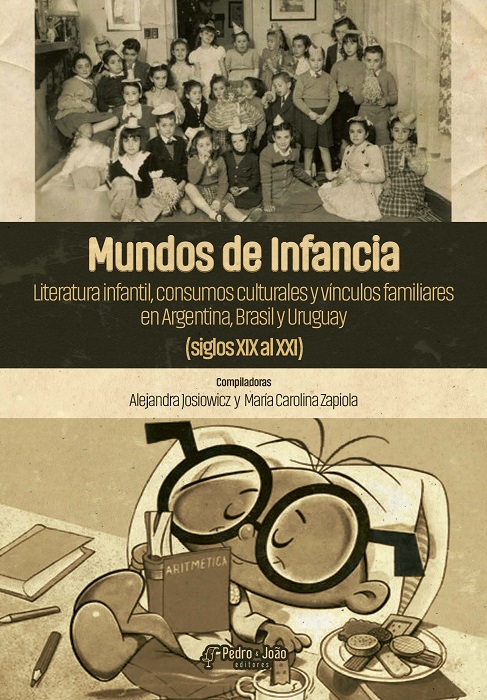 Mundos de Infancia. Literatura infantil, consumos culturales y vínculos familiares en Argentina, Brasil y Uruguay (siglos XIX al XXI)