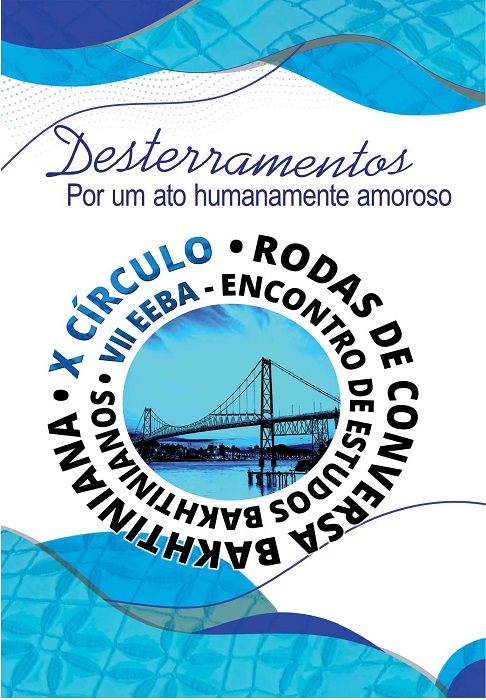 Desterramentos: por um ato humanamente amoroso. X Círculo Rodas de Conversa. VII Encontro de Estudos Bakhtinianos