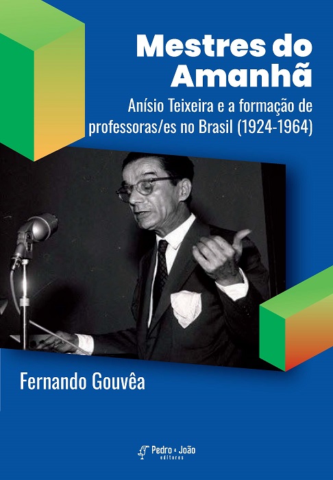 Mestres do Amanhã: Anísio Teixeira e a formação de professoras/es no Brasil (1924-1964)