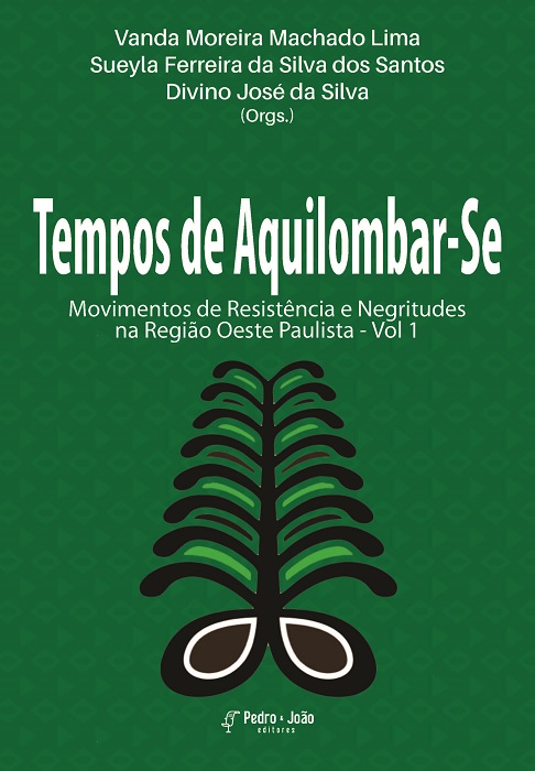 Tempos de Aquilombar-Se: Movimentos de Resistência e Negritudes na Região Oeste Paulista. Vol. 1