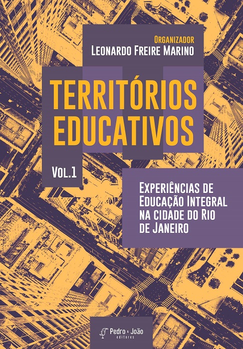 Territórios educativos: experiências de Educação Integral na cidade do Rio de Janeiro. Vol. 1