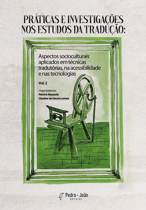 Práticas e investigações nos Estudos da Tradução: aspectos socioculturais aplicados em técnicas tradutórias, na acessibilidade e nas tecnologias. Vol. 2