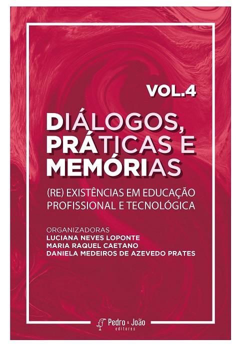 Diálogos, práticas e memórias: (re) existências em Educação Profissional e Tecnológica. Vol. 4.